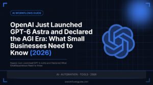 GPT-6 Astra Explained: Pricing, Real Benchmarks and Whether Small Businesses Should Use It (2026)